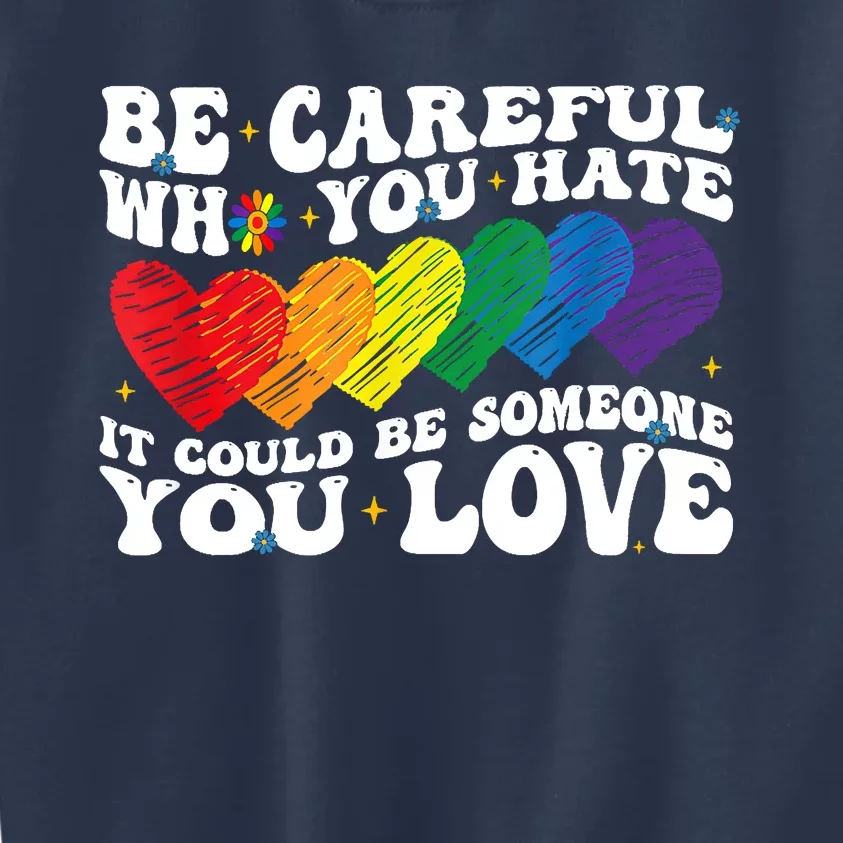 Groovy Be Careful Who You Hate It Could Be Someone You Love Kids Sweatshirt