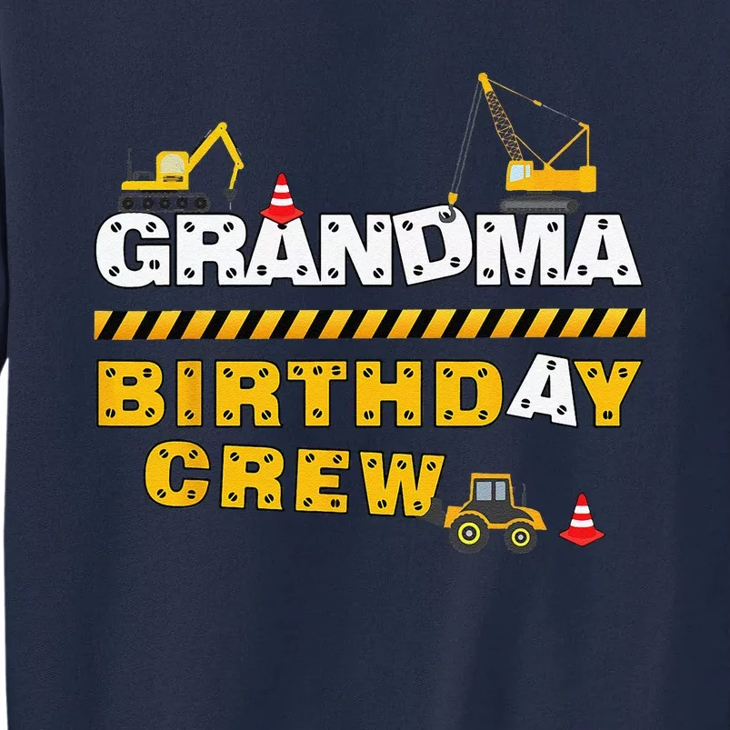 Grandma Birthday Crew Construction Family Birthday Party Tall Sweatshirt