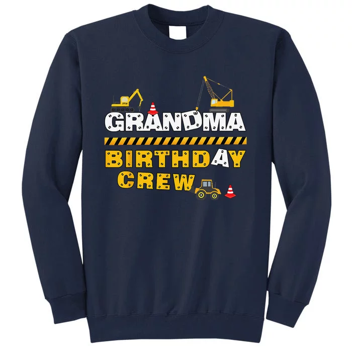 Grandma Birthday Crew Construction Family Birthday Party Tall Sweatshirt