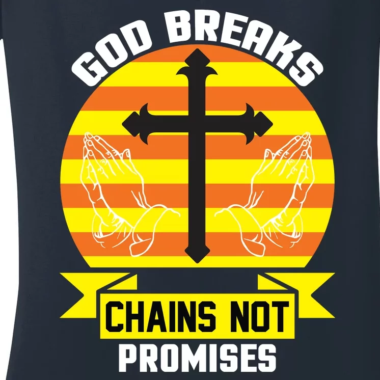 God Breaks Chains Not Promises Women's V-Neck T-Shirt