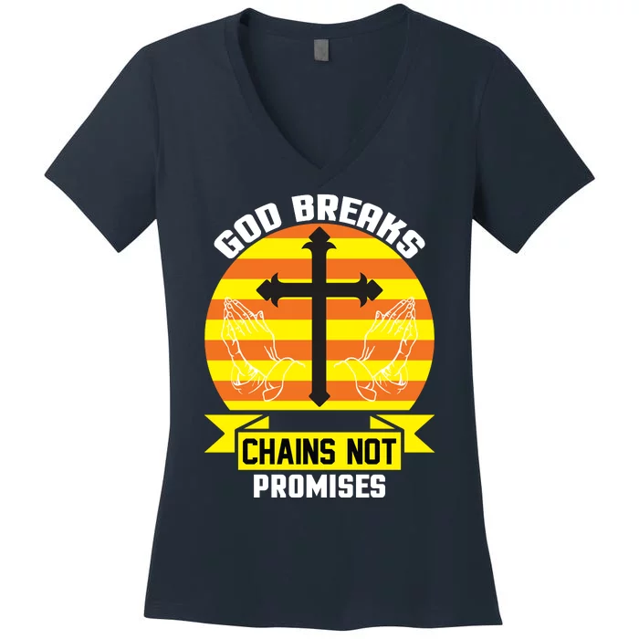 God Breaks Chains Not Promises Women's V-Neck T-Shirt