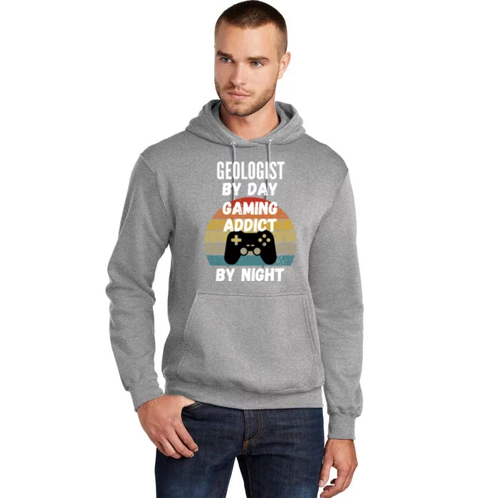 Geologist By Day Gaming Addict By Night Gift Tall Hoodie