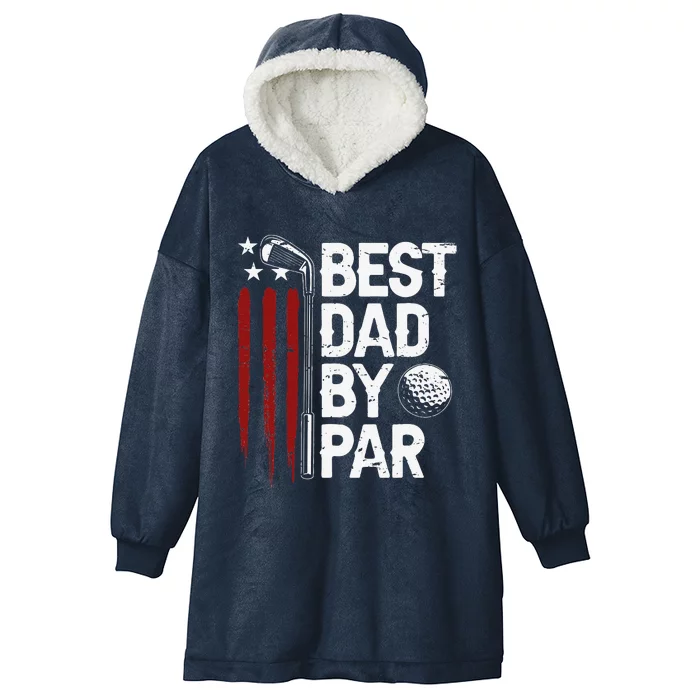 Golf Best Dad By Par Daddy Golfer American Flag Fathers Day Hooded Wearable Blanket