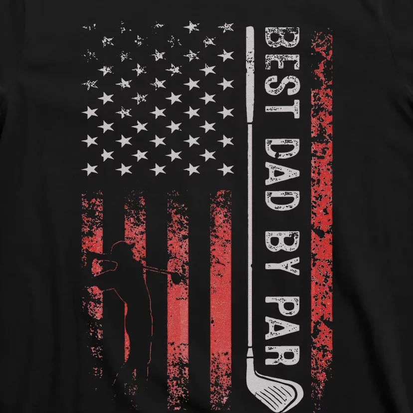 Golf Best Dad By Par Daddy Golfer American Flag Father's Day T-Shirt