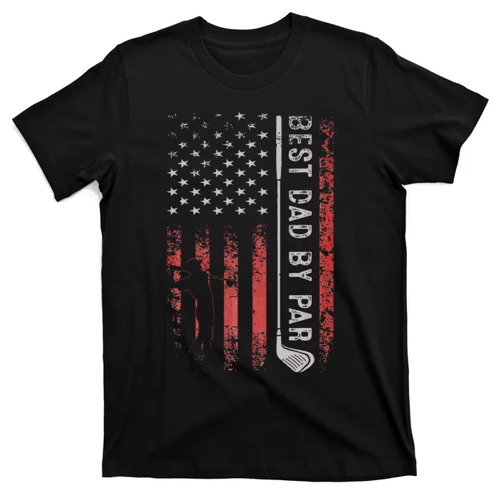 Golf Best Dad By Par Daddy Golfer American Flag Father's Day T-Shirt