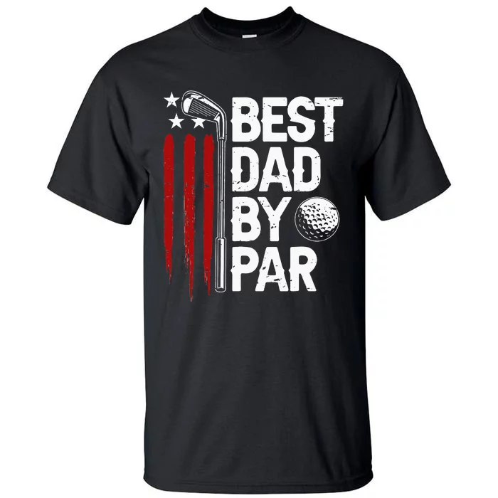 Golf Best Dad By Par Daddy Golfer American Flag Father's Day Tall T-Shirt