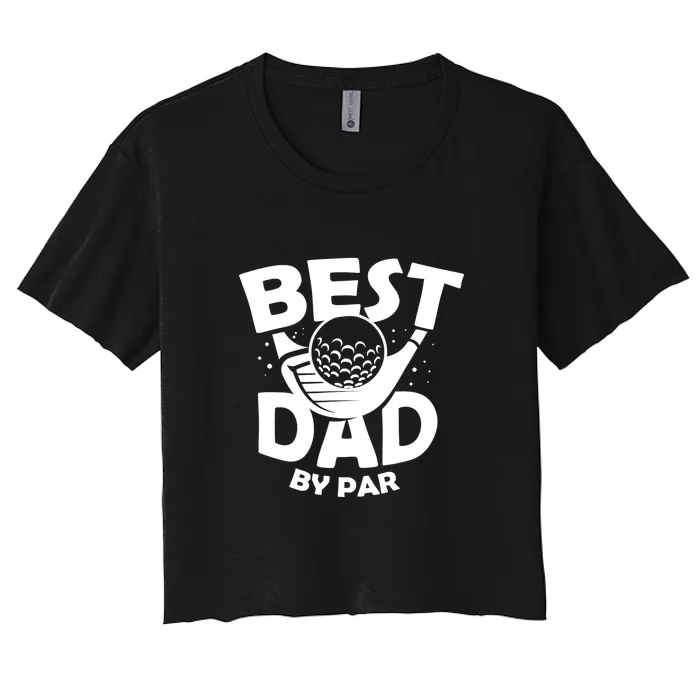 Golf Best Dad By Par Golfing Gift For Father's Day Women's Crop Top Tee