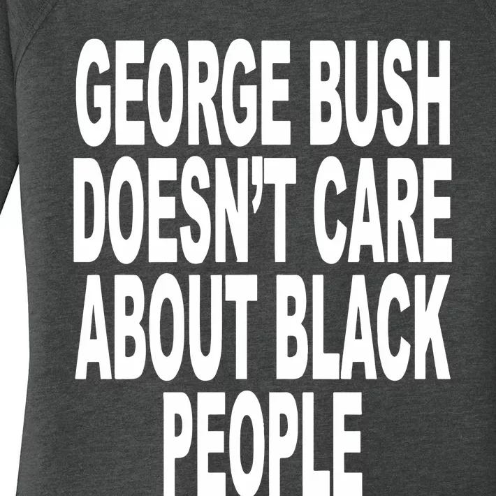 George Bush Doesnt Care About Black People Women's Perfect Tri Tunic Long Sleeve Shirt