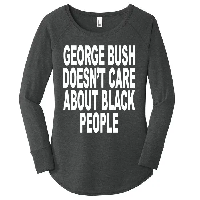 George Bush Doesnt Care About Black People Women's Perfect Tri Tunic Long Sleeve Shirt