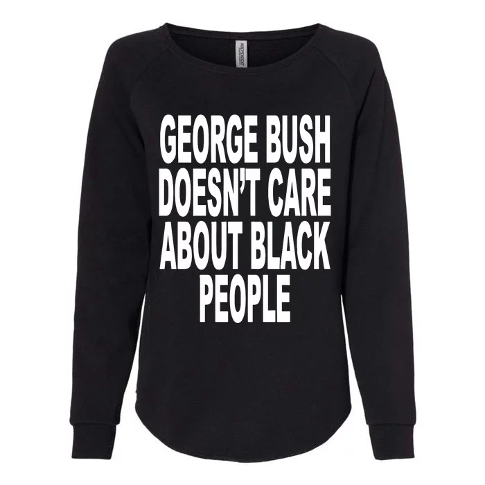 George Bush Doesnt Care About Black People Womens California Wash Sweatshirt