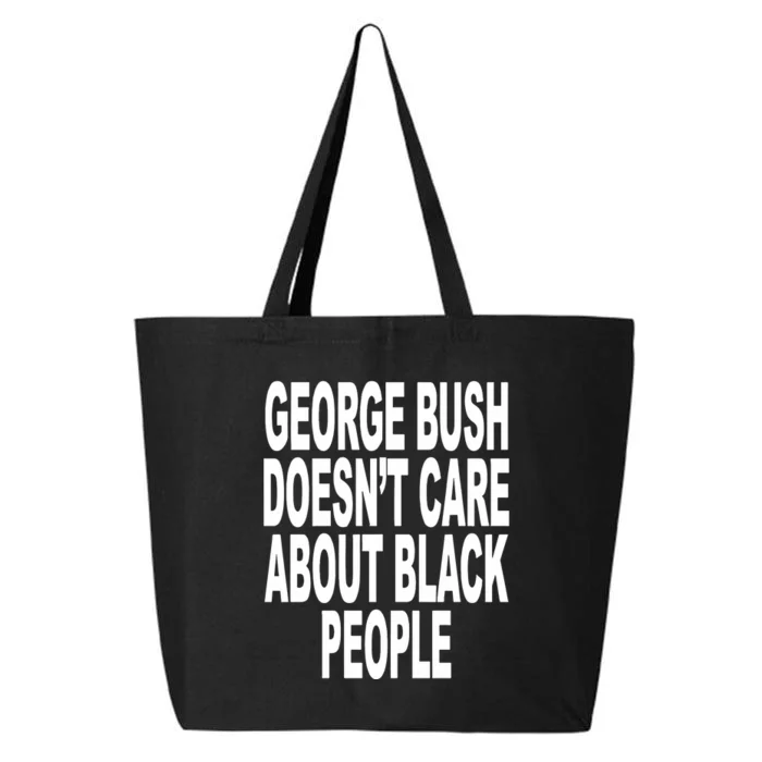 George Bush Doesnt Care About Black People 25L Jumbo Tote