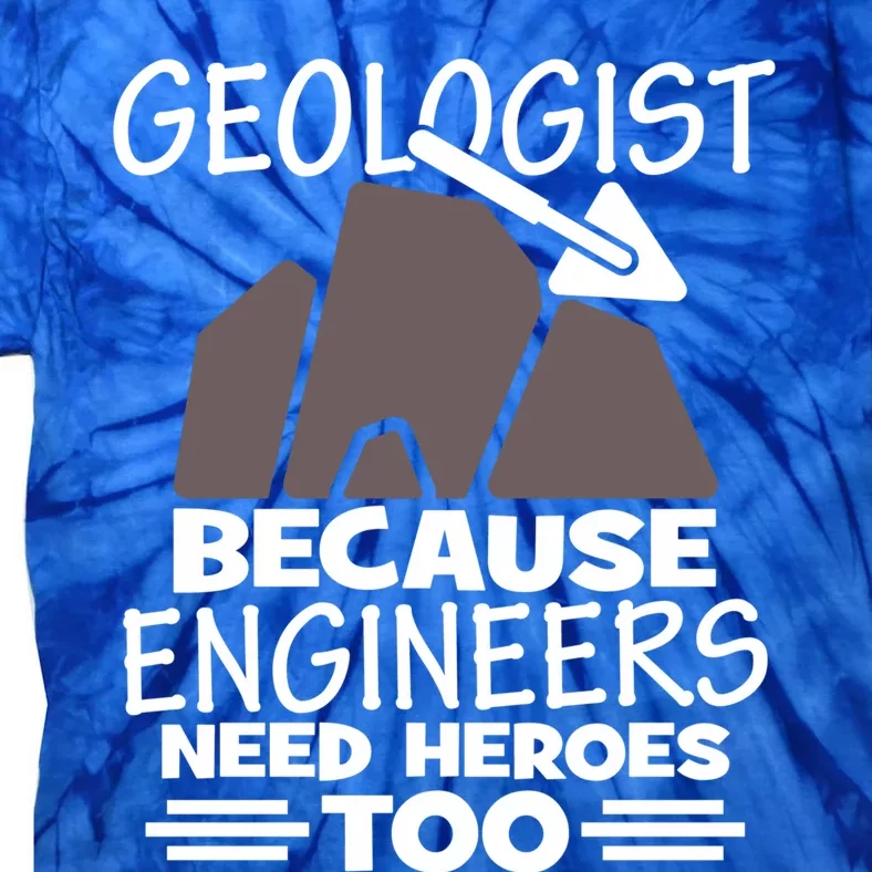 Geologist Because Engineers Need Heroes Too Geology Majors Great Gift Tie-Dye T-Shirt