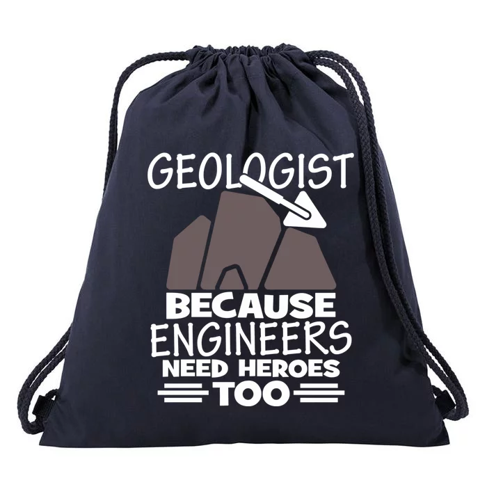 Geologist Because Engineers Need Heroes Too Geology Majors Great Gift Drawstring Bag