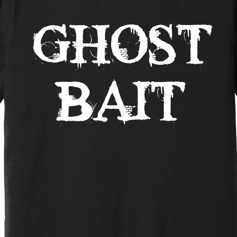 Ghost Bait Funny Paranormal Ghost Hunting Scary Halloween Premium T-Shirt