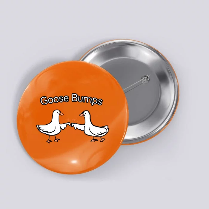 Goose Bumps Funny Goose Pun Button