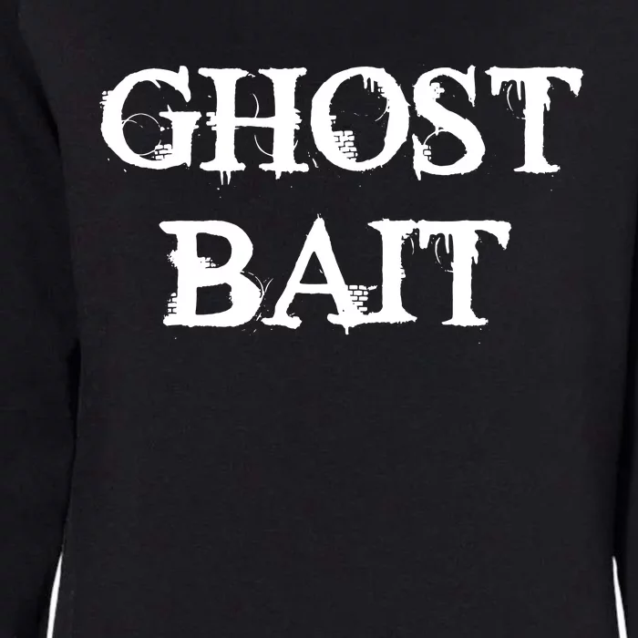 Ghost Bait Funny Paranormal Ghost Hunting Scary Halloween Womens California Wash Sweatshirt