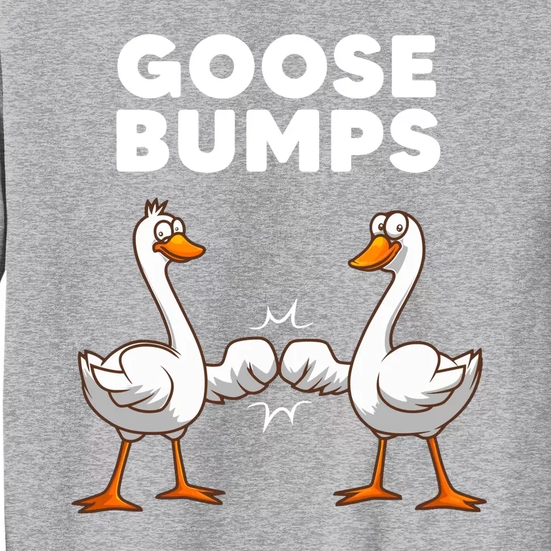 Goose Bumps Funny Animal Pun Tall Sweatshirt