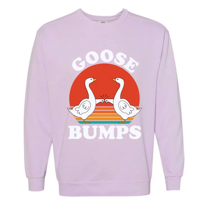 Goose Bumps Funny Sarcastic Vintage Goose Meme Geese Gift Garment-Dyed Sweatshirt