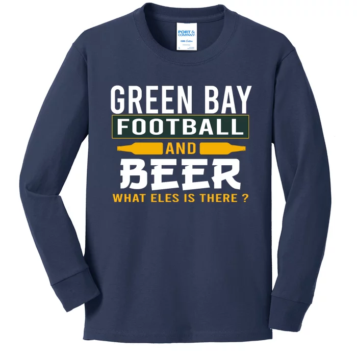 Green Bay Football And Beer What Else Is There Funny Kids Long Sleeve Shirt