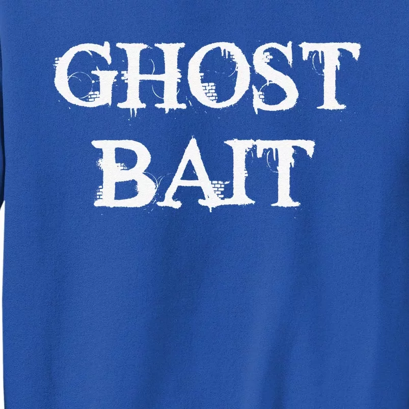 Ghost Bait Funny Paranormal Ghost Hunting Scary Halloween Tall Sweatshirt