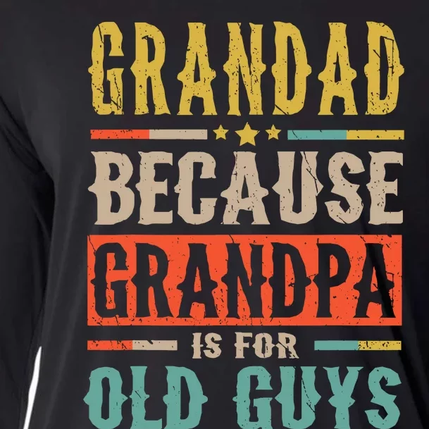 Grandad Because Grandpa Is For Old Guys Funny Dad Gift Cooling Performance Long Sleeve Crew