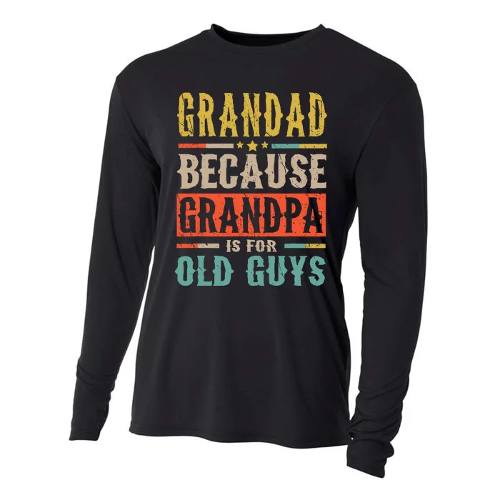 Grandad Because Grandpa Is For Old Guys Funny Dad Gift Cooling Performance Long Sleeve Crew