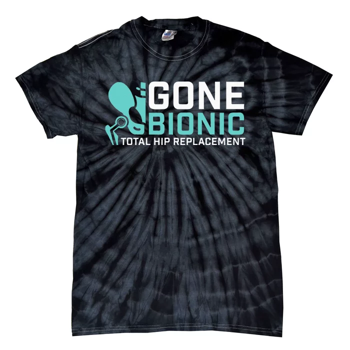 Gone Bionic Get Well Hip Replacement Surgery Recovery Tie-Dye T-Shirt