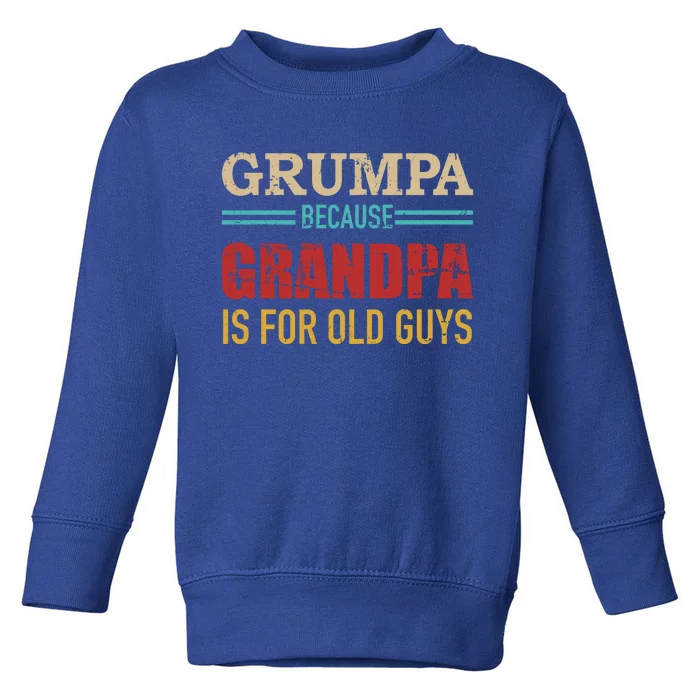 Grumpa Because Grandpa Is For Old Guys Vintage Retro Cute Gift Toddler Sweatshirt