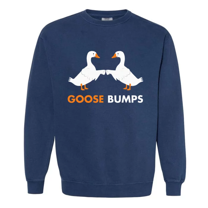 Goose Bumps Goosebumps Funny Geese Fist Bump Pun Garment-Dyed Sweatshirt