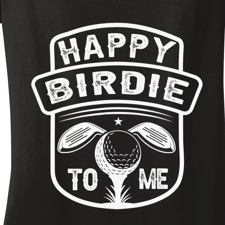 Golf Birthday Happy Birdie To Me Golfer Dad Uncle Women's V-Neck T-Shirt