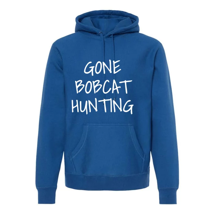 Gone Bobcat Hunting Cool Gift Premium Hoodie