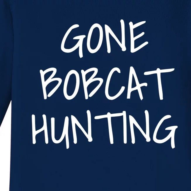 Gone Bobcat Hunting Cool Gift Baby Long Sleeve Bodysuit