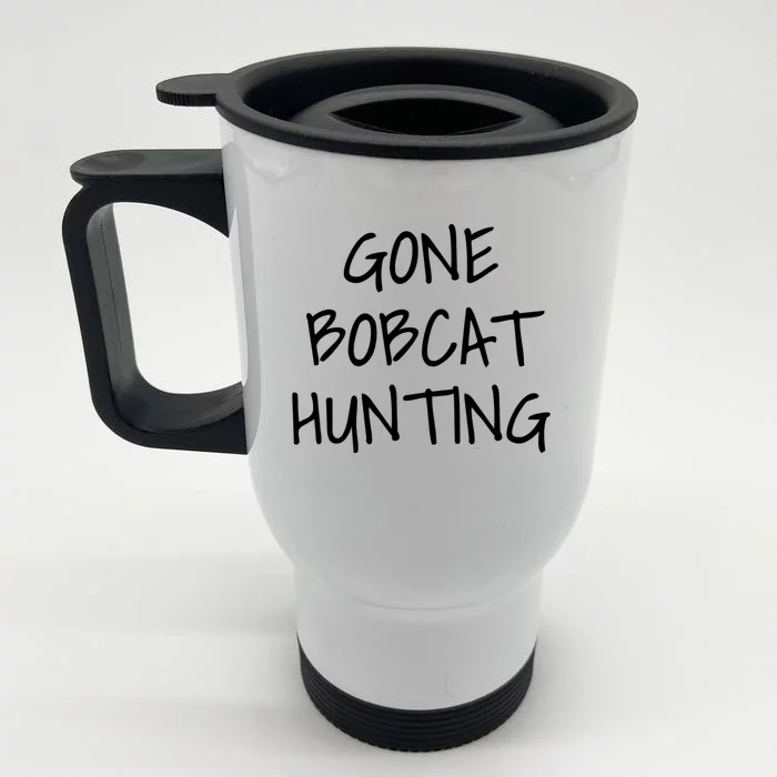 Gone Bobcat Hunting Cool Gift Front & Back Stainless Steel Travel Mug