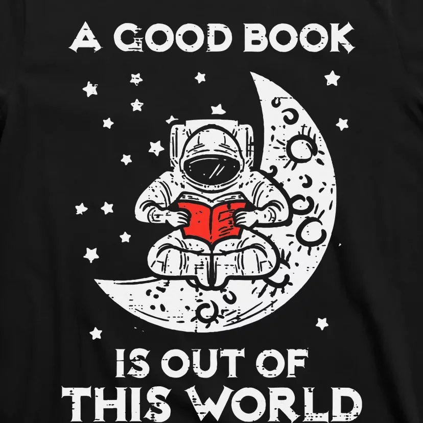 Good Book Is Out Of This World Astronaut Moon Space Bookworm T-Shirt