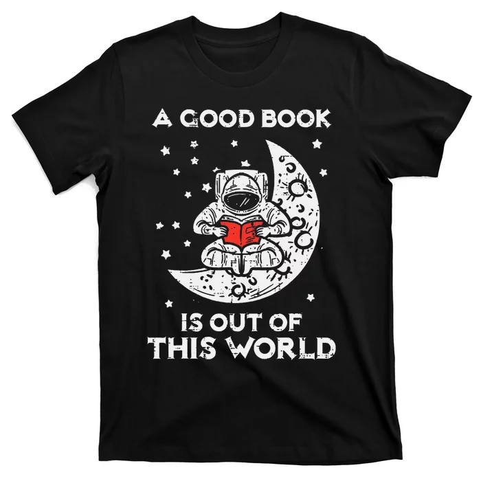 Good Book Is Out Of This World Astronaut Moon Space Bookworm T-Shirt