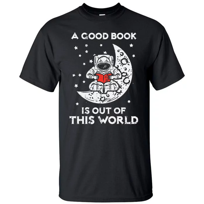 Good Book Is Out Of This World Astronaut Moon Space Bookworm Tall T-Shirt