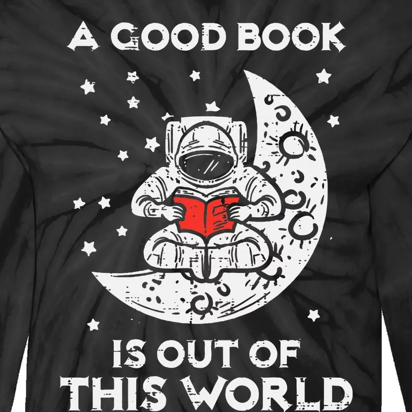 Good Book Is Out Of This World Astronaut Moon Space Bookworm Tie-Dye Long Sleeve Shirt