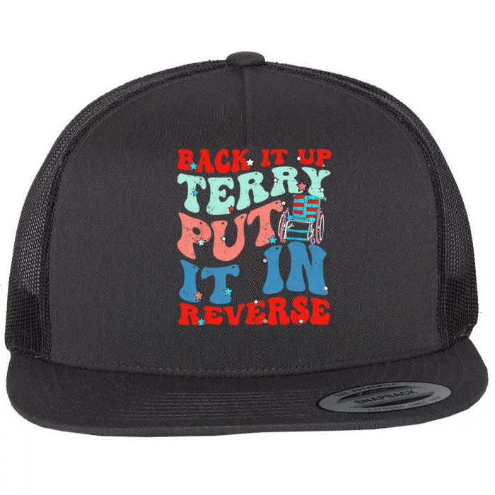 Groovy Back It Up Terry Put It In Reverse 4th Of July Funny Flat Bill Trucker Hat