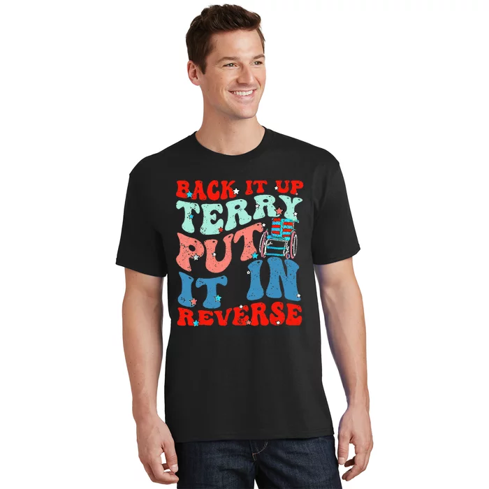 Groovy Back It Up Terry Put It In Reverse 4th Of July Funny T-Shirt