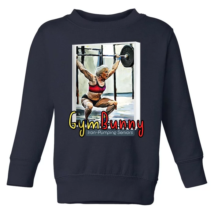 Gym Bunny, IronPumping Senior, Elderly Female Weight Lifter Toddler Sweatshirt