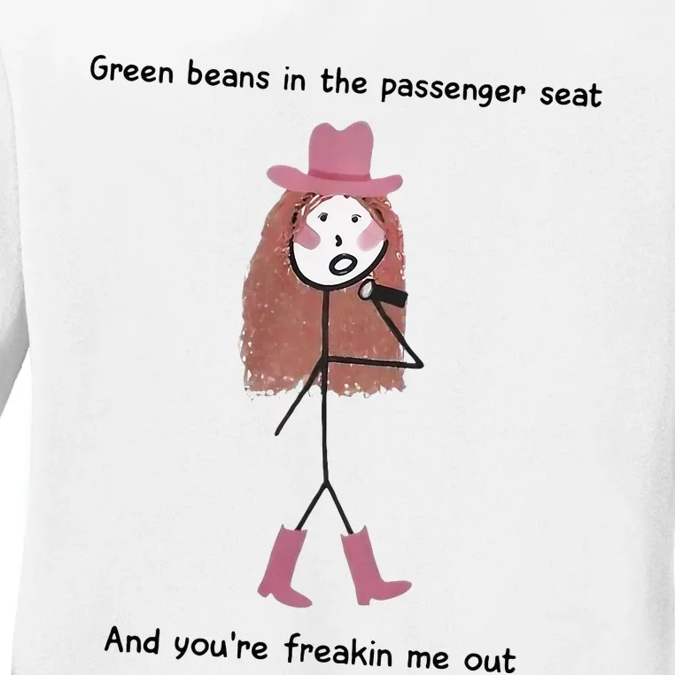 Green Beans In The Passenger Seat And You’Re Freakin Me Out Ladies Long Sleeve Shirt