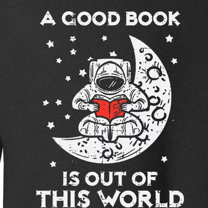 Good Book Is Out Of This World Astronaut Moon Space Bookworm Toddler Sweatshirt