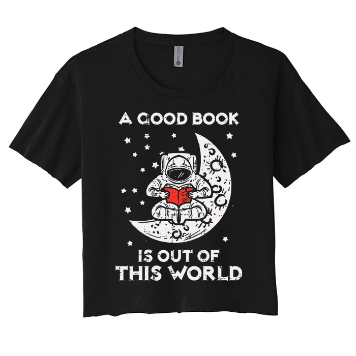 Good Book Is Out Of This World Astronaut Moon Space Bookworm Women's Crop Top Tee