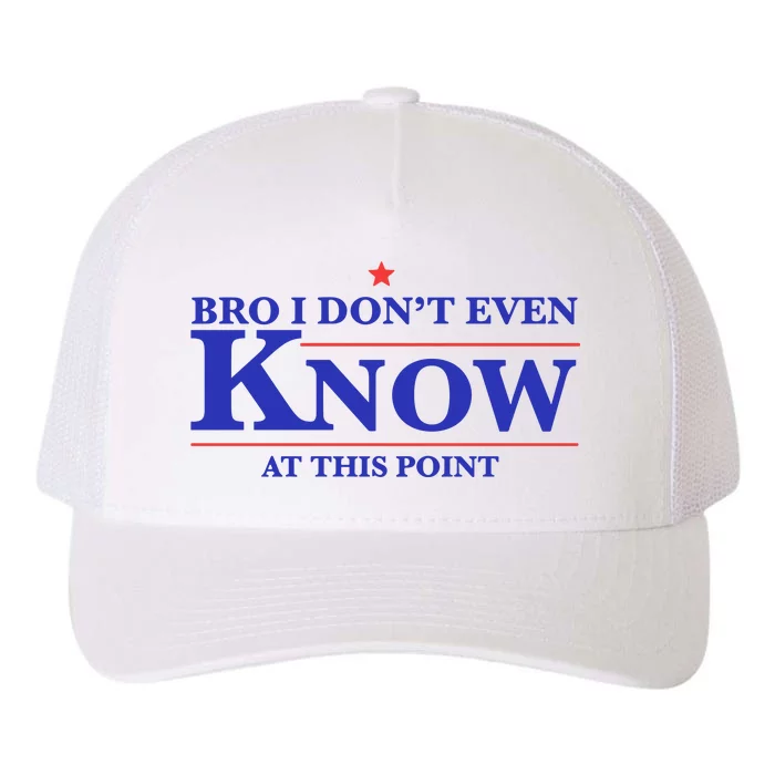 Gotfunny Bro I DonT Even Know At This Point Yupoong Adult 5-Panel Trucker Hat