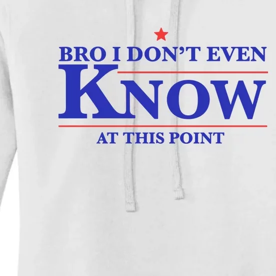 Gotfunny Bro I DonT Even Know At This Point Women's Pullover Hoodie