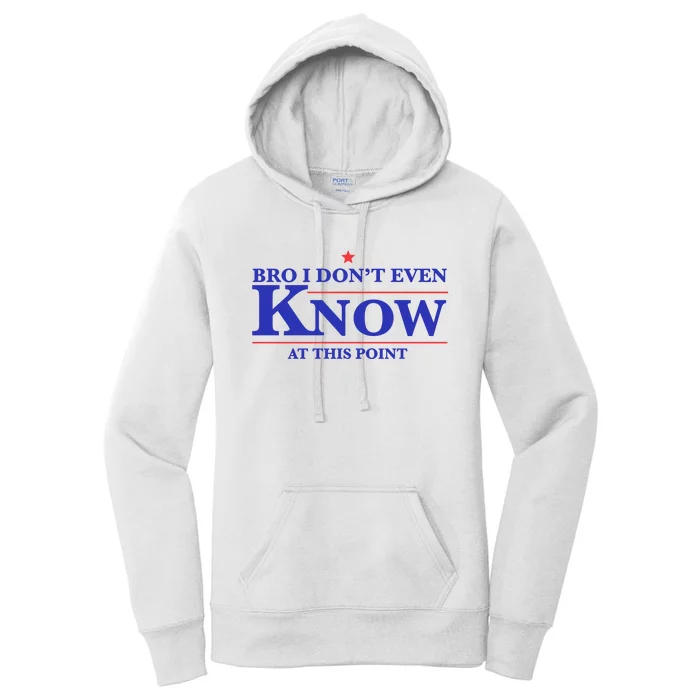 Gotfunny Bro I DonT Even Know At This Point Women's Pullover Hoodie