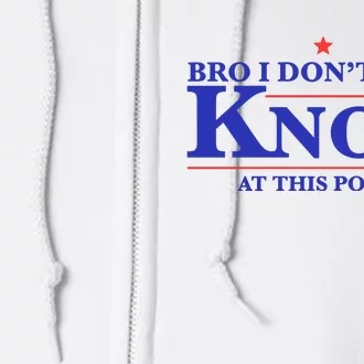 Gotfunny Bro I DonT Even Know At This Point Full Zip Hoodie