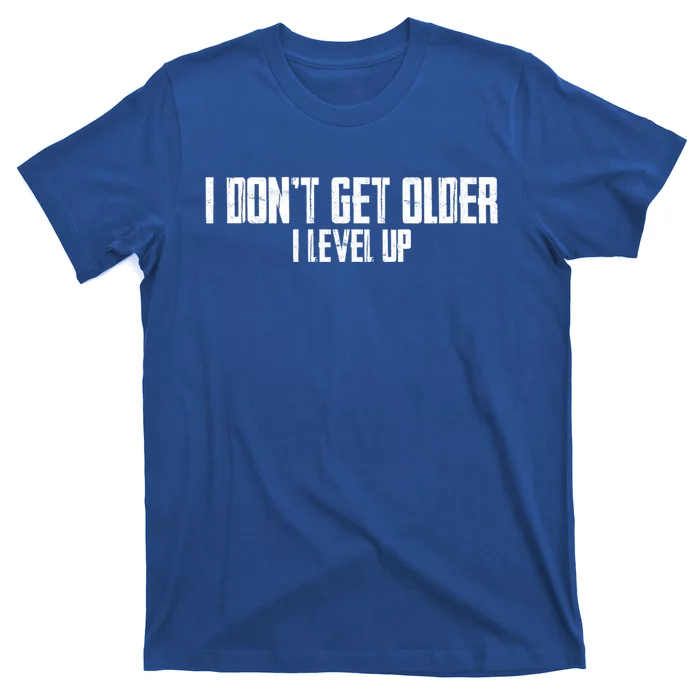 Gaming Birthday I Dont Get Older I Level Up Cool Gift T-Shirt