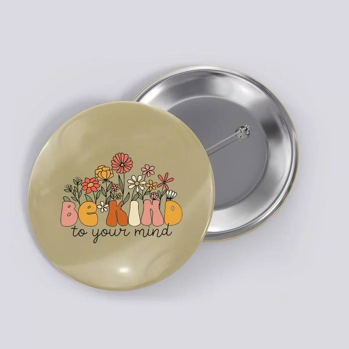 Groovy Be Kind To Your Mind Flower Mental Health Matters Button