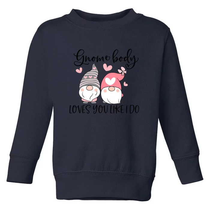 Gnome Body Loves You Like I Do Gift For Valentine Day Toddler Sweatshirt